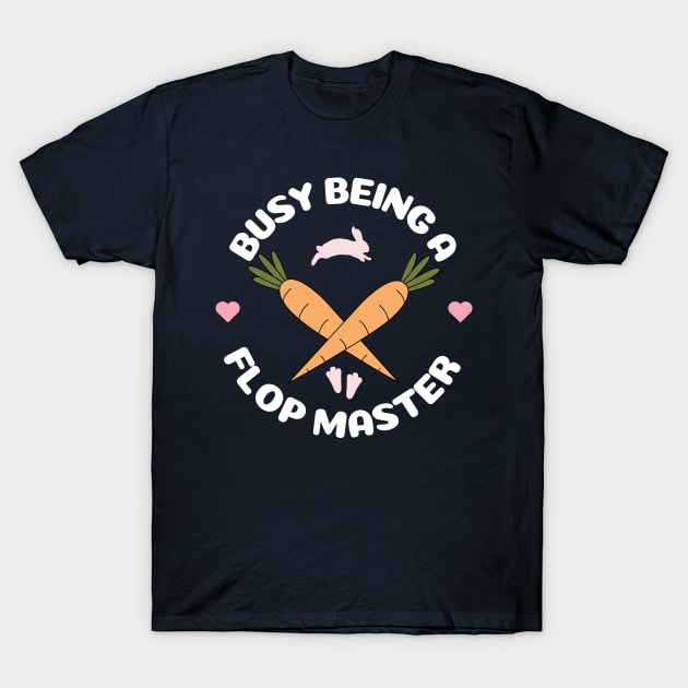 Bunny Flop Master T-Shirt by Nice Surprise